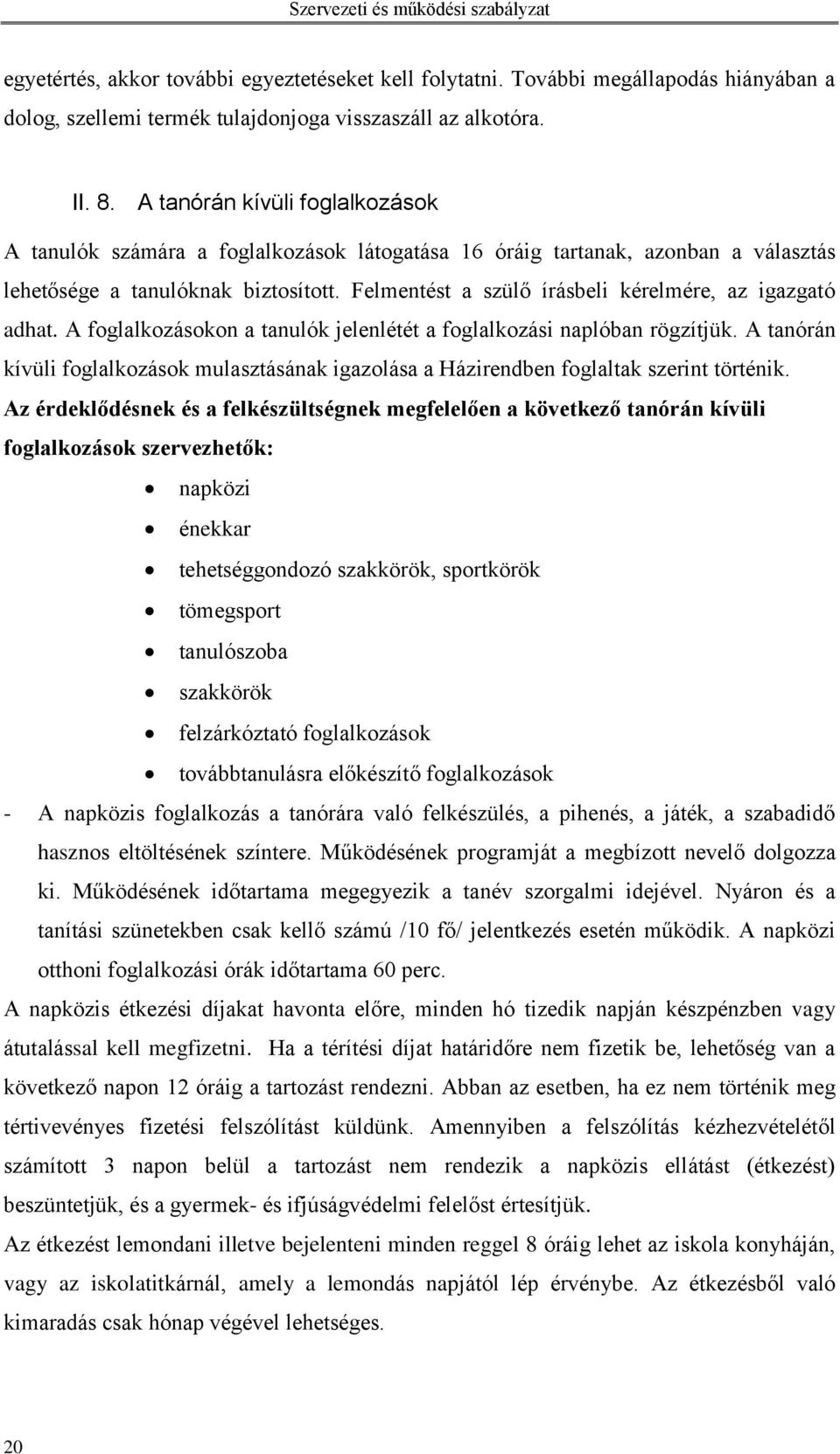 Felmentést a szülő írásbeli kérelmére, az igazgató adhat. A foglalkozásokon a tanulók jelenlétét a foglalkozási naplóban rögzítjük.