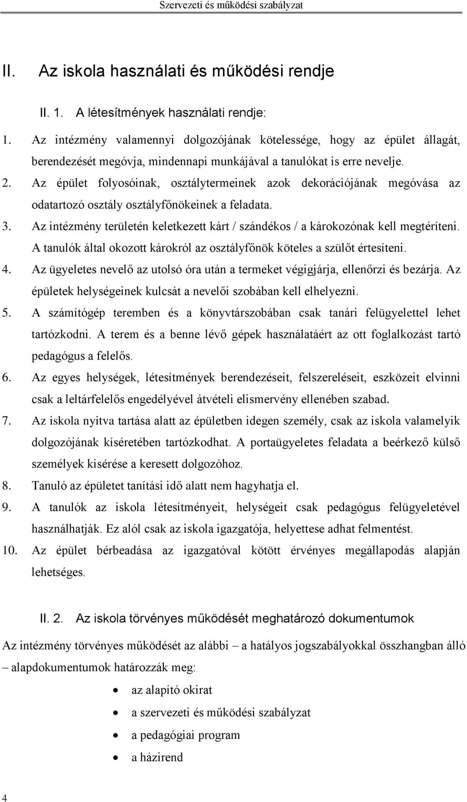 Az épület folyosóinak, osztálytermeinek azok dekorációjának megóvása az odatartozó osztály osztályfőnökeinek a feladata. 3.