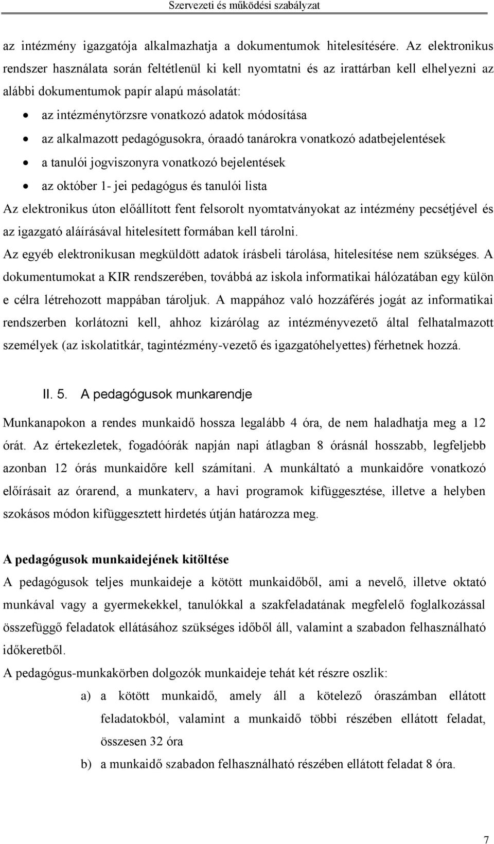 az alkalmazott pedagógusokra, óraadó tanárokra vonatkozó adatbejelentések a tanulói jogviszonyra vonatkozó bejelentések az október 1- jei pedagógus és tanulói lista Az elektronikus úton előállított