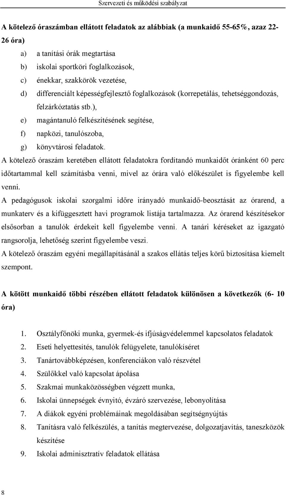 A kötelező óraszám keretében ellátott feladatokra fordítandó munkaidőt óránként 60 perc időtartammal kell számításba venni, mivel az órára való előkészület is figyelembe kell venni.