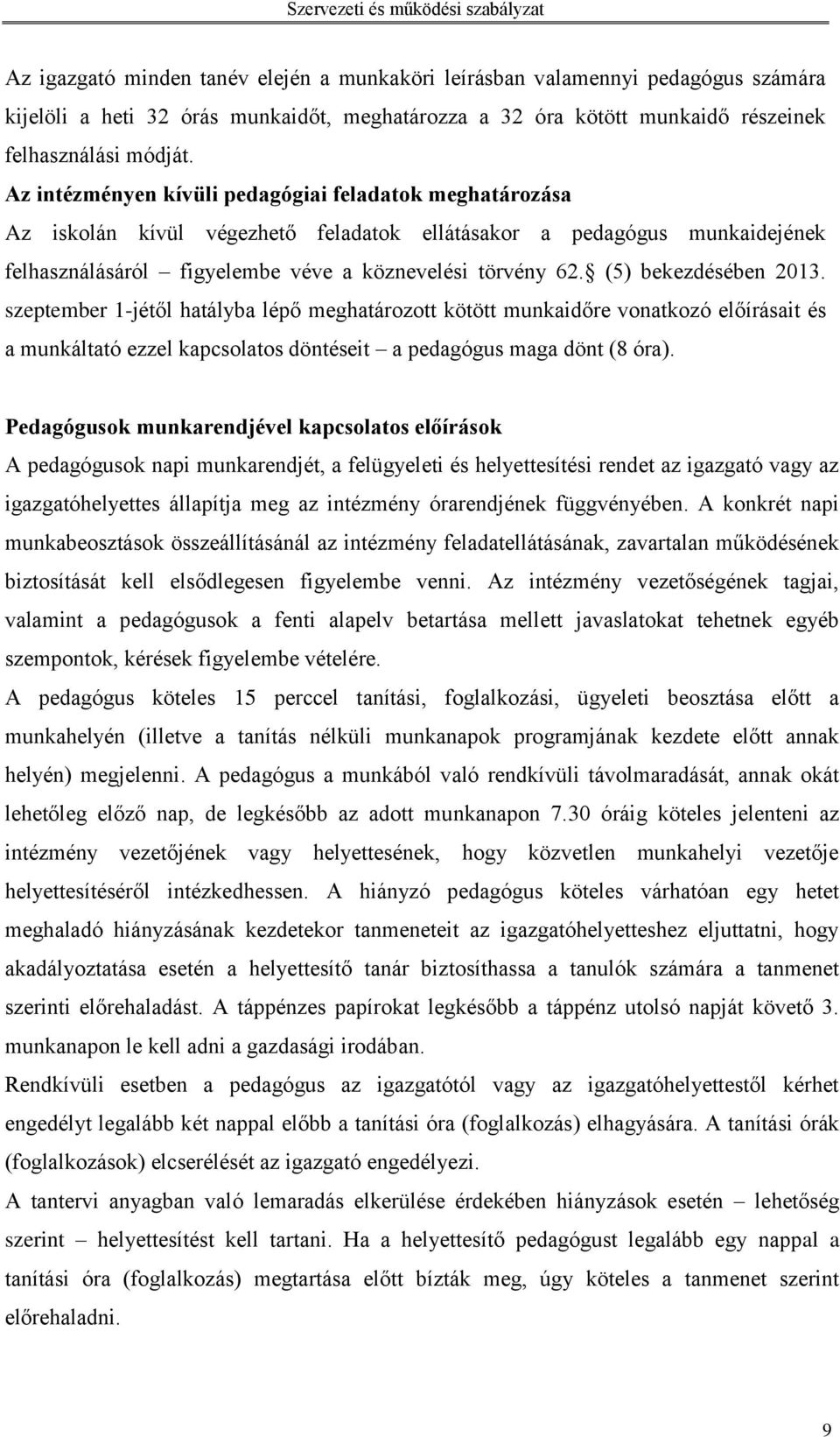 (5) bekezdésében 2013. szeptember 1-jétől hatályba lépő meghatározott kötött munkaidőre vonatkozó előírásait és a munkáltató ezzel kapcsolatos döntéseit a pedagógus maga dönt (8 óra).