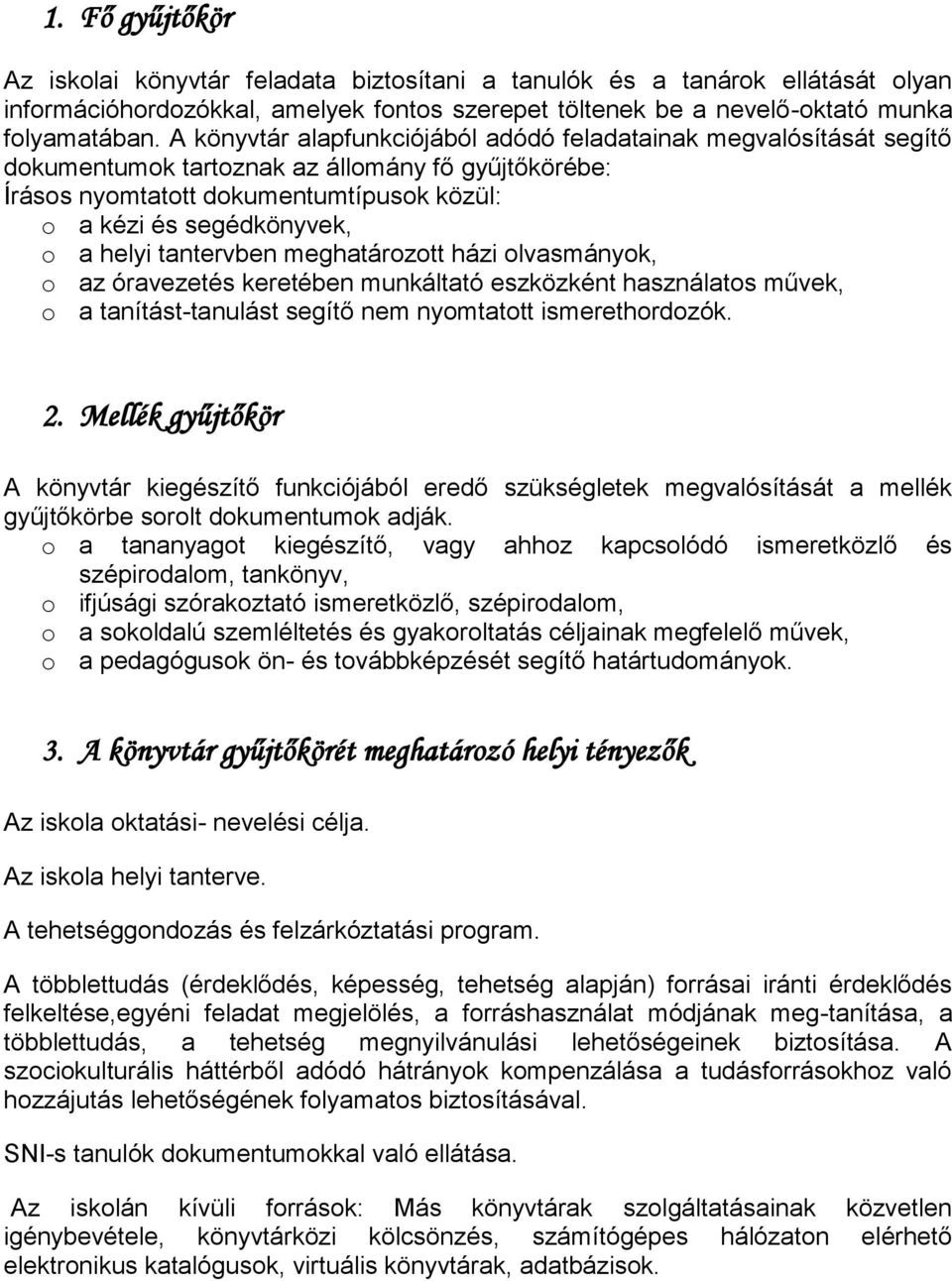 tantervben meghatározott házi olvasmányok, o az óravezetés keretében munkáltató eszközként használatos művek, o a tanítást-tanulást segítő nem nyomtatott ismerethordozók. 2.