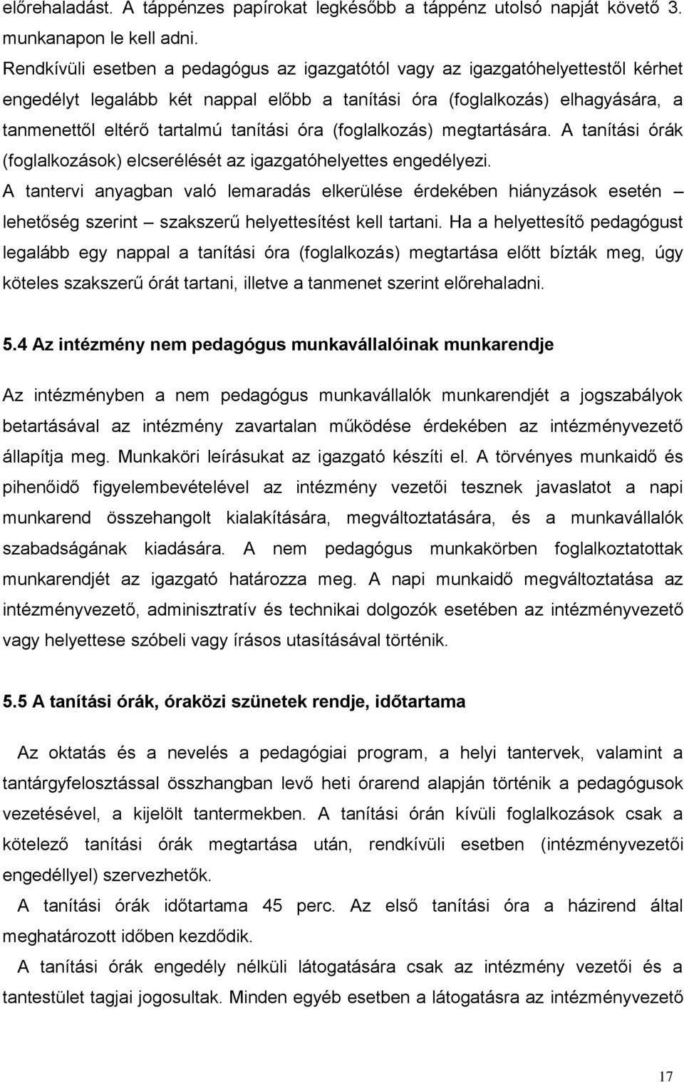 óra (foglalkozás) megtartására. A tanítási órák (foglalkozások) elcserélését az igazgatóhelyettes engedélyezi.