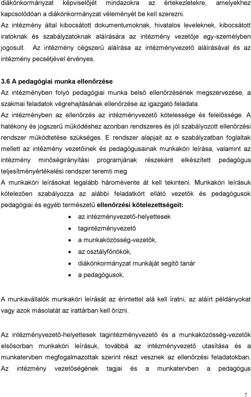 Az intézmény cégszerű aláírása az intézményvezető aláírásával és az intézmény pecsétjével érvényes. 3.