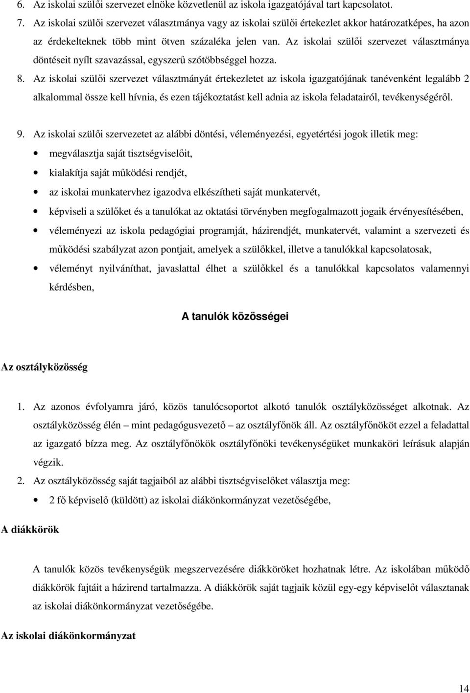 Az iskolai szülői szervezet választmánya döntéseit nyílt szavazással, egyszerű szótöbbséggel hozza. 8.