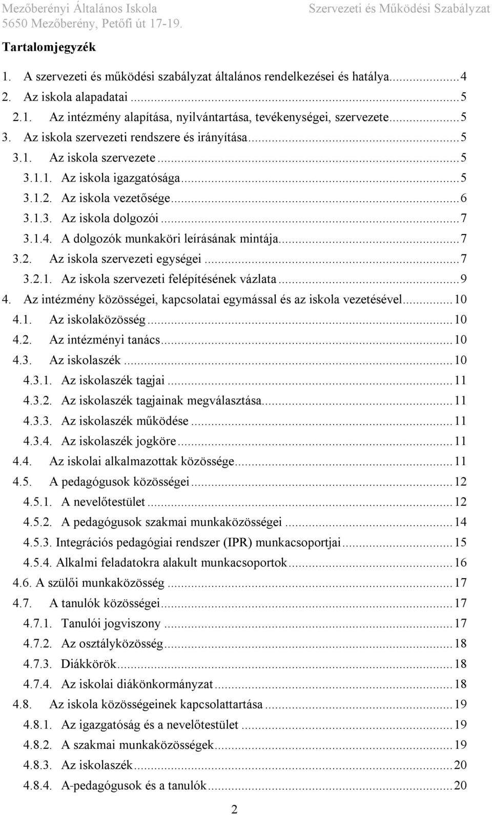 A dolgozók munkaköri leírásának mintája... 7 3.2. Az iskola szervezeti egységei... 7 3.2.1. Az iskola szervezeti felépítésének vázlata... 9 4.