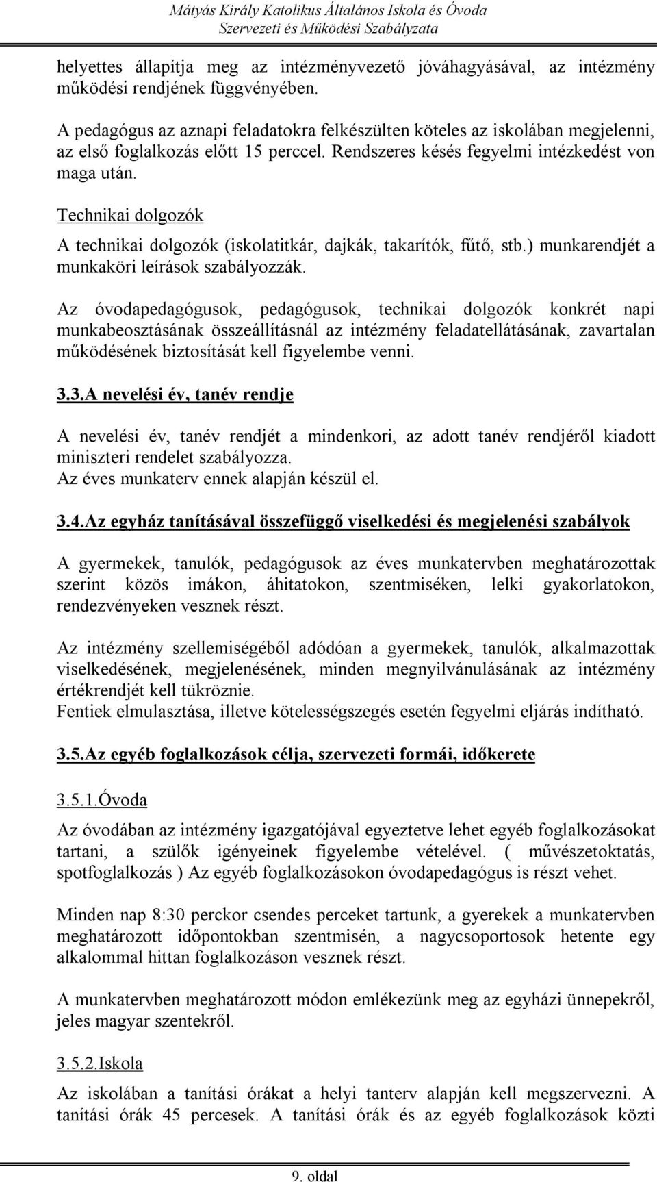 Technikai dolgozók A technikai dolgozók (iskolatitkár, dajkák, takarítók, fűtő, stb.) munkarendjét a munkaköri leírások szabályozzák.