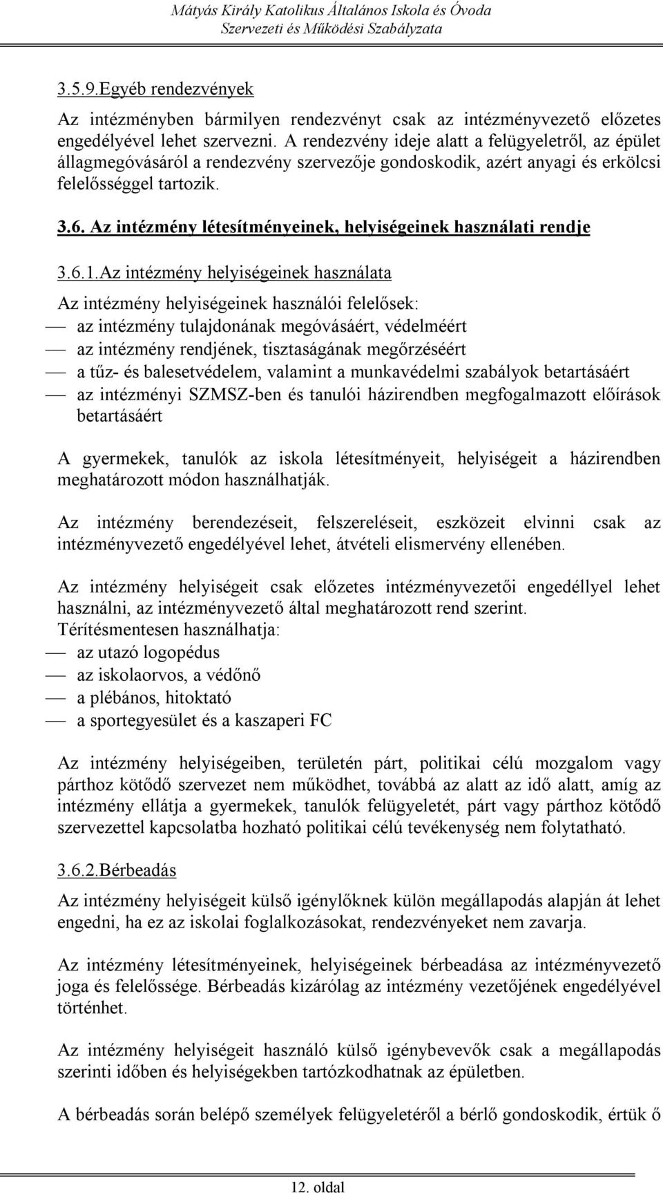 Az intézmény létesítményeinek, helyiségeinek használati rendje 3.6.1.