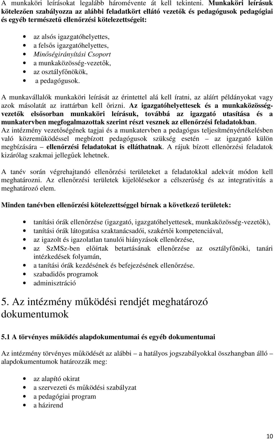 igazgatóhelyettes, Minıségirányítási Csoport a munkaközösség-vezetık, az osztályfınökök, a pedagógusok.