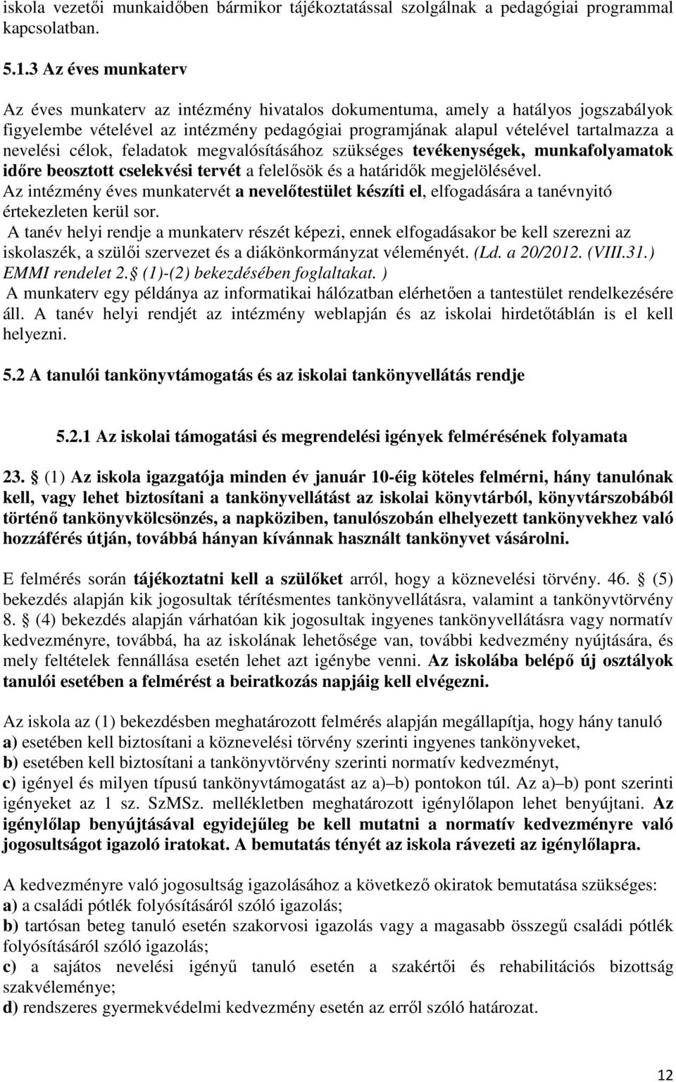 nevelési célok, feladatok megvalósításához szükséges tevékenységek, munkafolyamatok idıre beosztott cselekvési tervét a felelısök és a határidık megjelölésével.