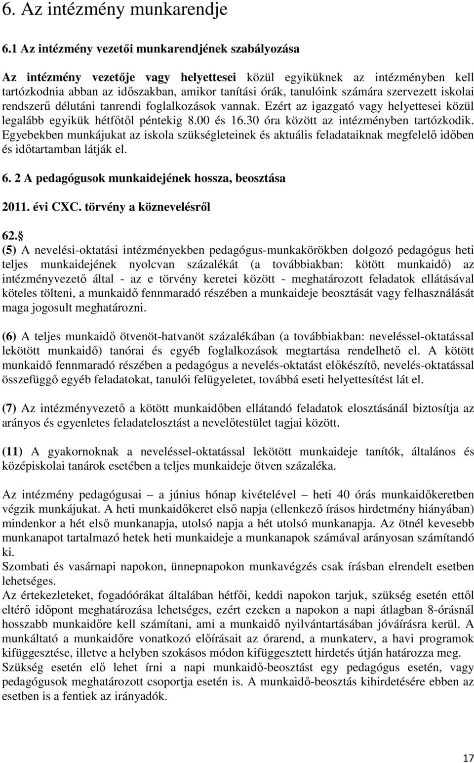 számára szervezett iskolai rendszerő délutáni tanrendi foglalkozások vannak. Ezért az igazgató vagy helyettesei közül legalább egyikük hétfıtıl péntekig 8.00 és 16.