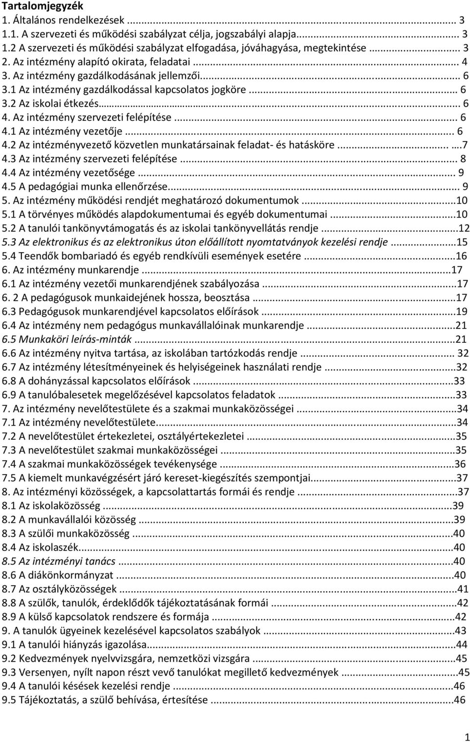 Az intézmény szervezeti felépítése... 6 4.1 Az intézmény vezetője... 6 4.2 Az intézményvezető közvetlen munkatársainak feladat- és hatásköre....7 4.3 Az intézmény szervezeti felépítése... 8 4.