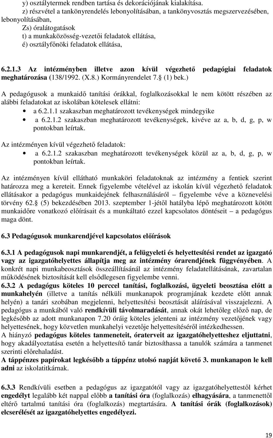 ellátása, 6.2.1.3 Az intézményben illetve azon kívül végezhetı pedagógiai feladatok meghatározása (138/1992. (X.8.) Kormányrendelet 7. (1) bek.