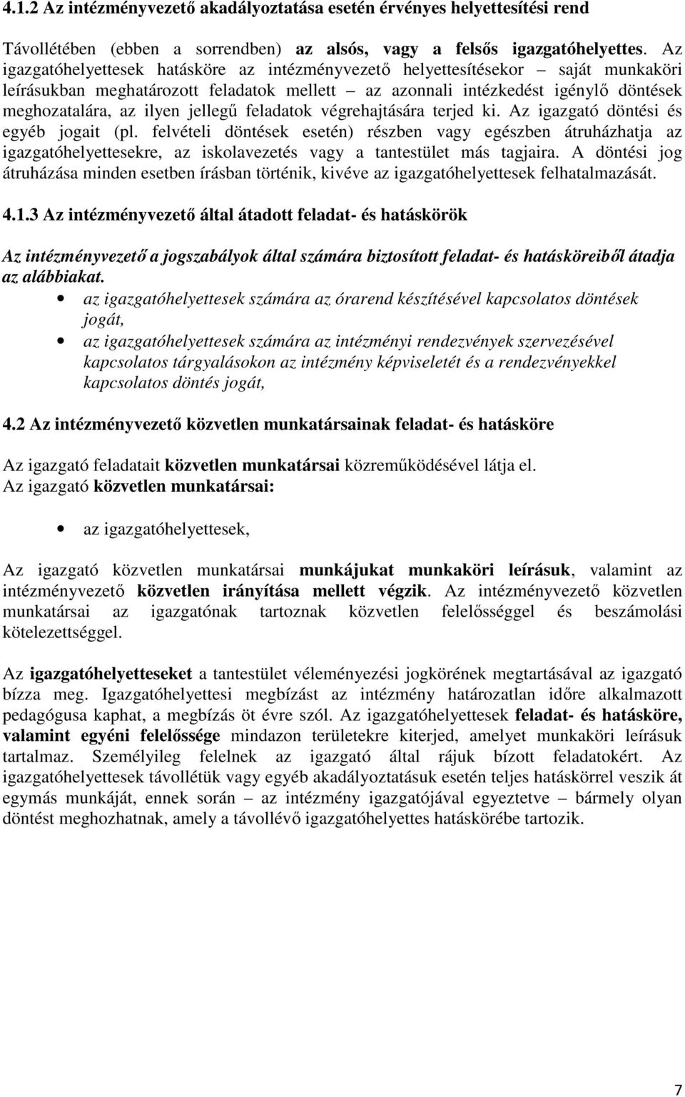 jellegő feladatok végrehajtására terjed ki. Az igazgató döntési és egyéb jogait (pl.