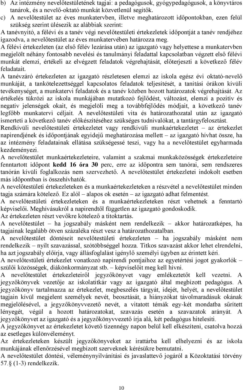 értekezletek időpontját a tanév rendjéhez igazodva, a nevelőtestület az éves munkatervében határozza meg.