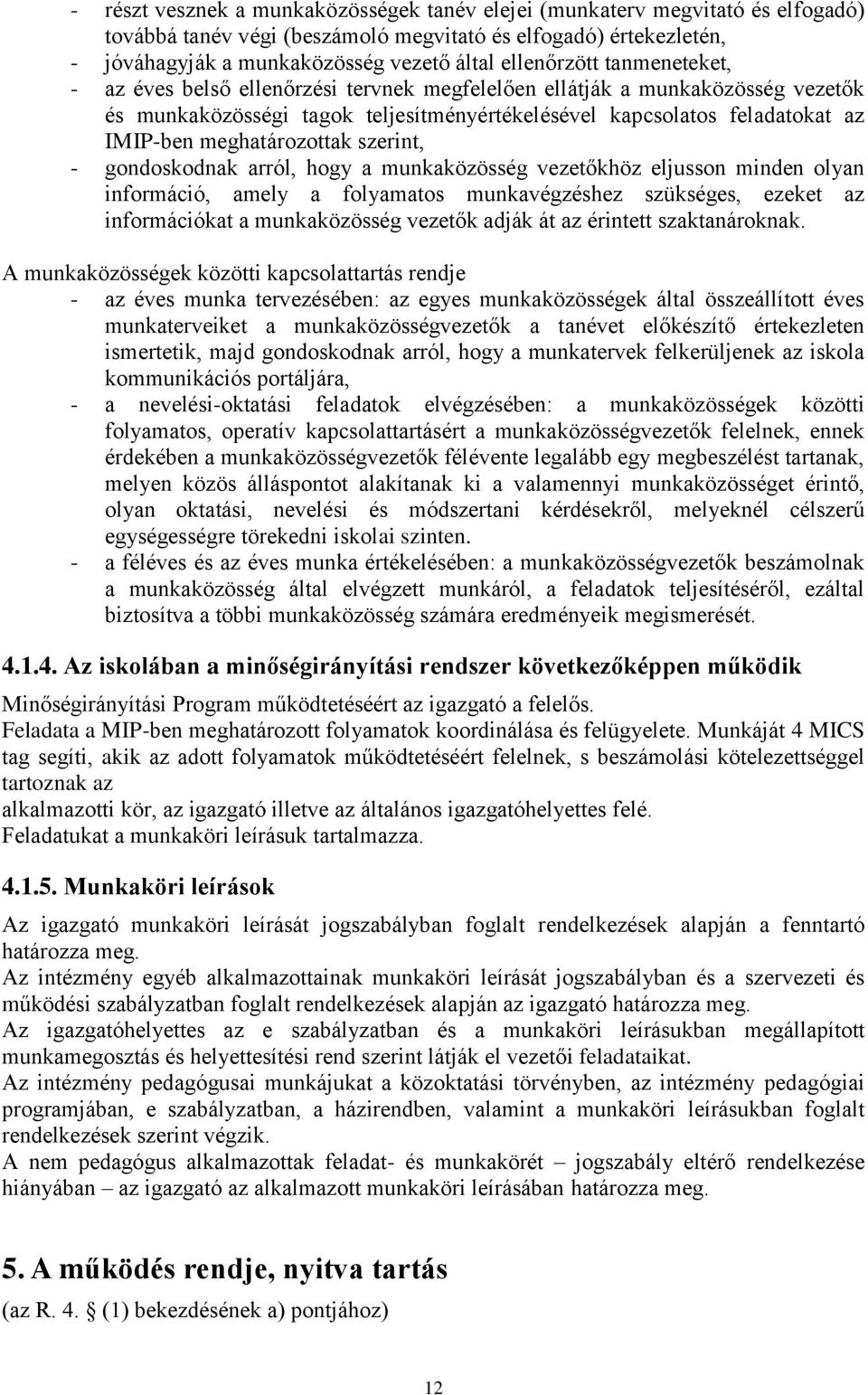 meghatározottak szerint, - gondoskodnak arról, hogy a munkaközösség vezetőkhöz eljusson minden olyan információ, amely a folyamatos munkavégzéshez szükséges, ezeket az információkat a munkaközösség