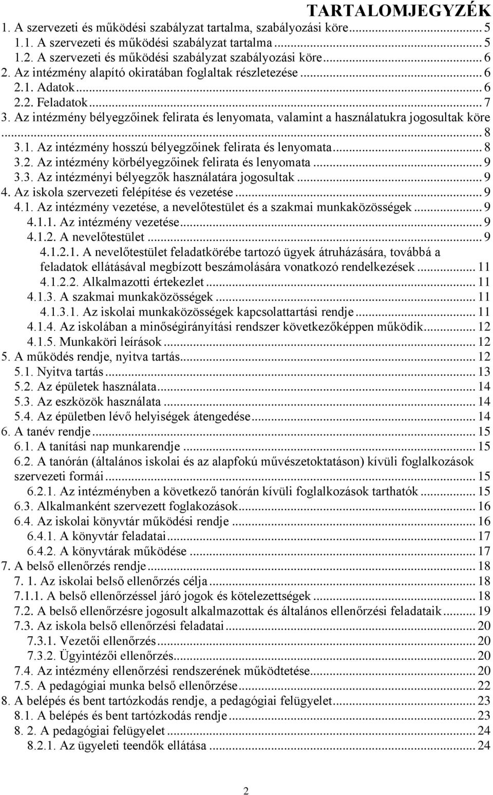 Az intézmény bélyegzőinek felirata és lenyomata, valamint a használatukra jogosultak köre... 8 3.1. Az intézmény hosszú bélyegzőinek felirata és lenyomata... 8 3.2.