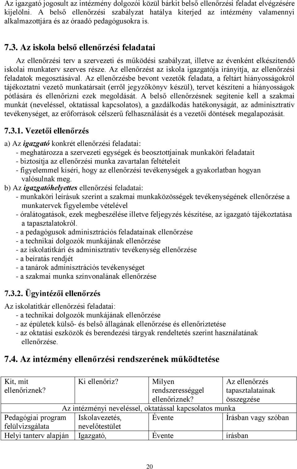 Az iskola belső ellenőrzési feladatai Az ellenőrzési terv a szervezeti és működési szabályzat, illetve az évenként elkészítendő iskolai munkaterv szerves része.