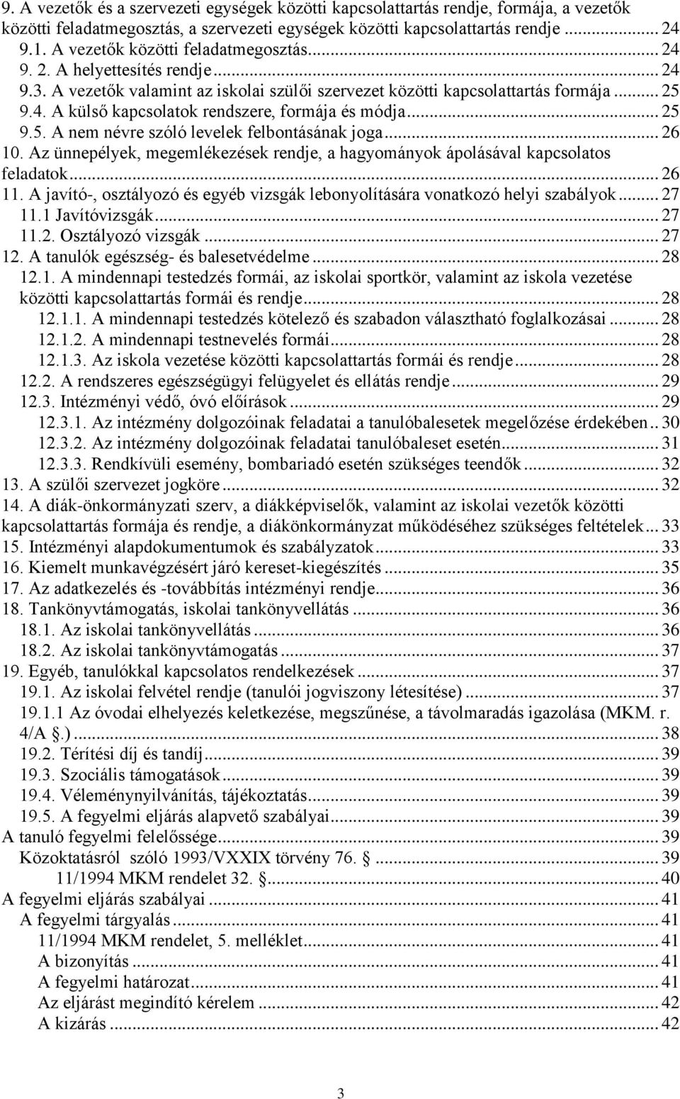 .. 25 9.5. A nem névre szóló levelek felbontásának joga... 26 10. Az ünnepélyek, megemlékezések rendje, a hagyományok ápolásával kapcsolatos feladatok... 26 11.