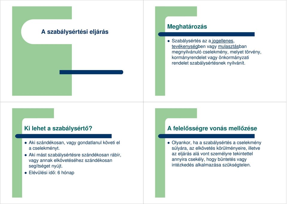 A felelısségre vonás mellızése Aki szándékosan, vagy gondatlanul követi el a cselekményt.