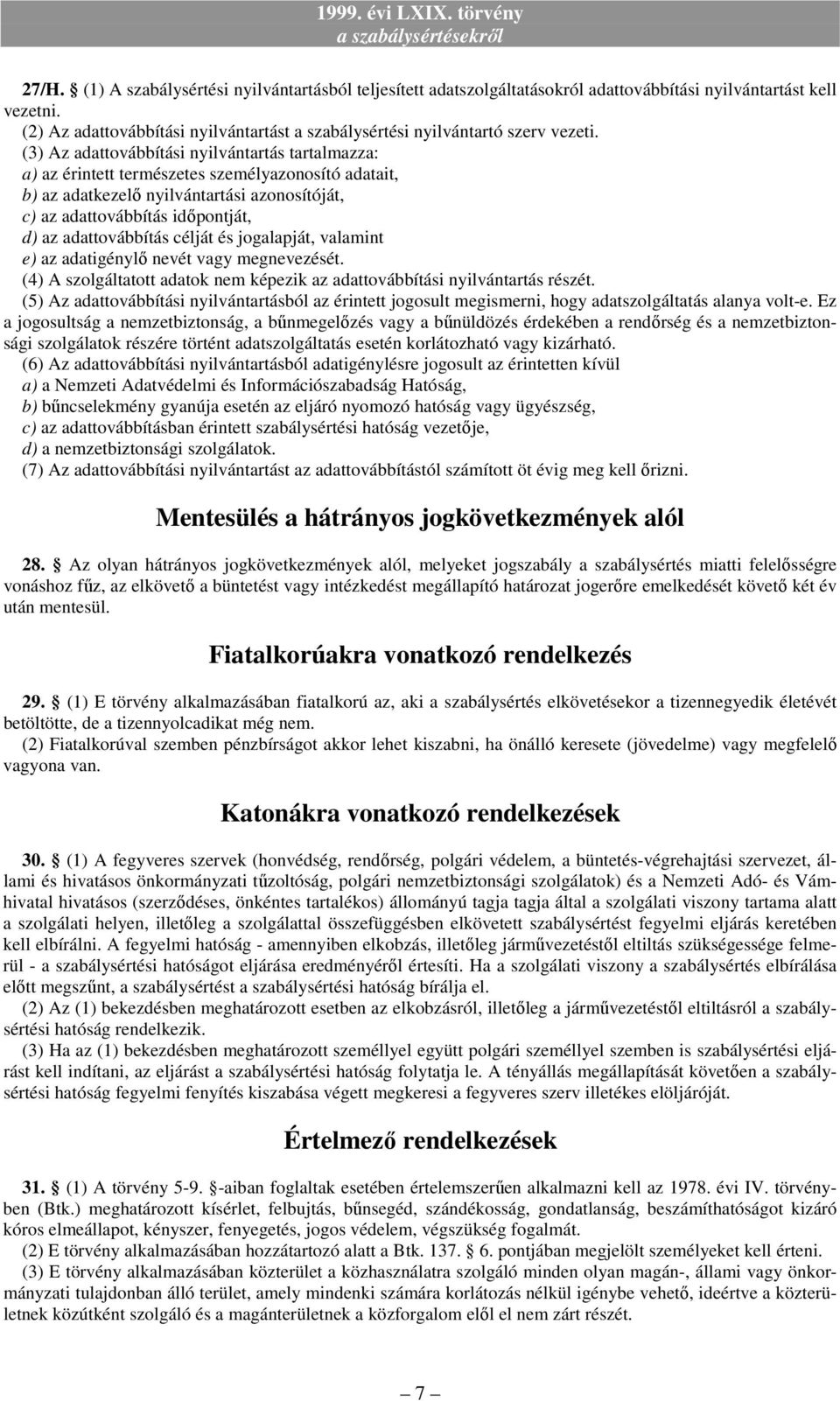 (3) Az adattovábbítási nyilvántartás tartalmazza: a) az érintett természetes személyazonosító adatait, b) az adatkezelı nyilvántartási azonosítóját, c) az adattovábbítás idıpontját, d) az