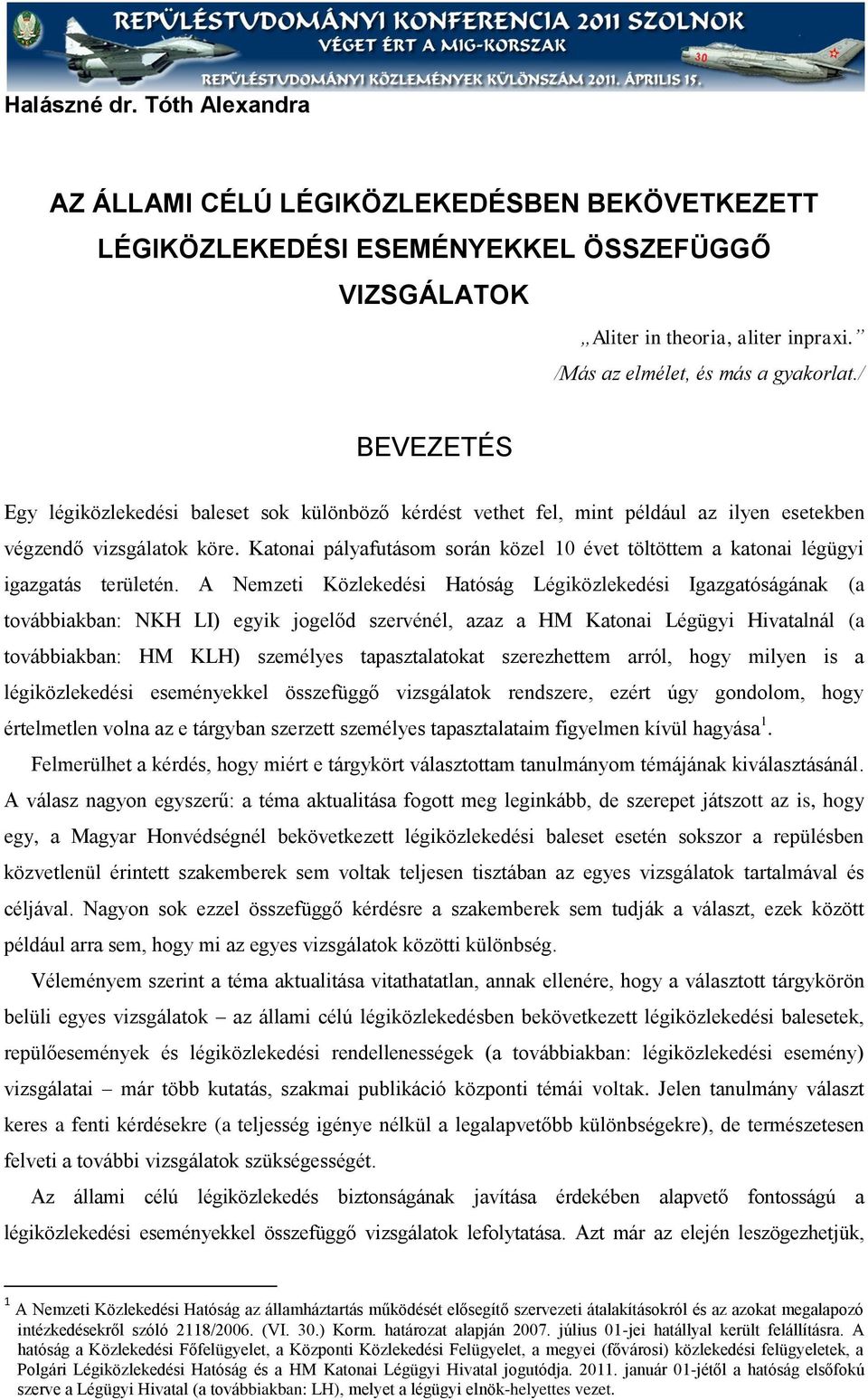 Katonai pályafutásom során közel 10 évet töltöttem a katonai légügyi igazgatás területén.