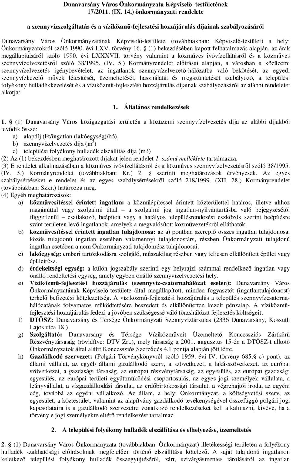 Képviselő-testület) a helyi Önkormányzatokról szóló 1990. évi LXV. törvény 16. (1) bekezdésében kapott felhatalmazás alapján, az árak megállapításáról szóló 1990. évi LXXXVII.