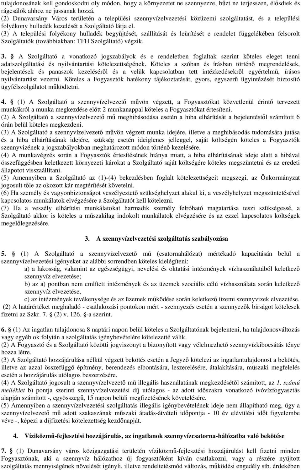 (3) A települési folyékony hulladék begyűjtését, szállítását és leürítését e rendelet függelékében felsorolt Szolgáltatók (továbbiakban: TFH Szolgáltató) végzik. 3.