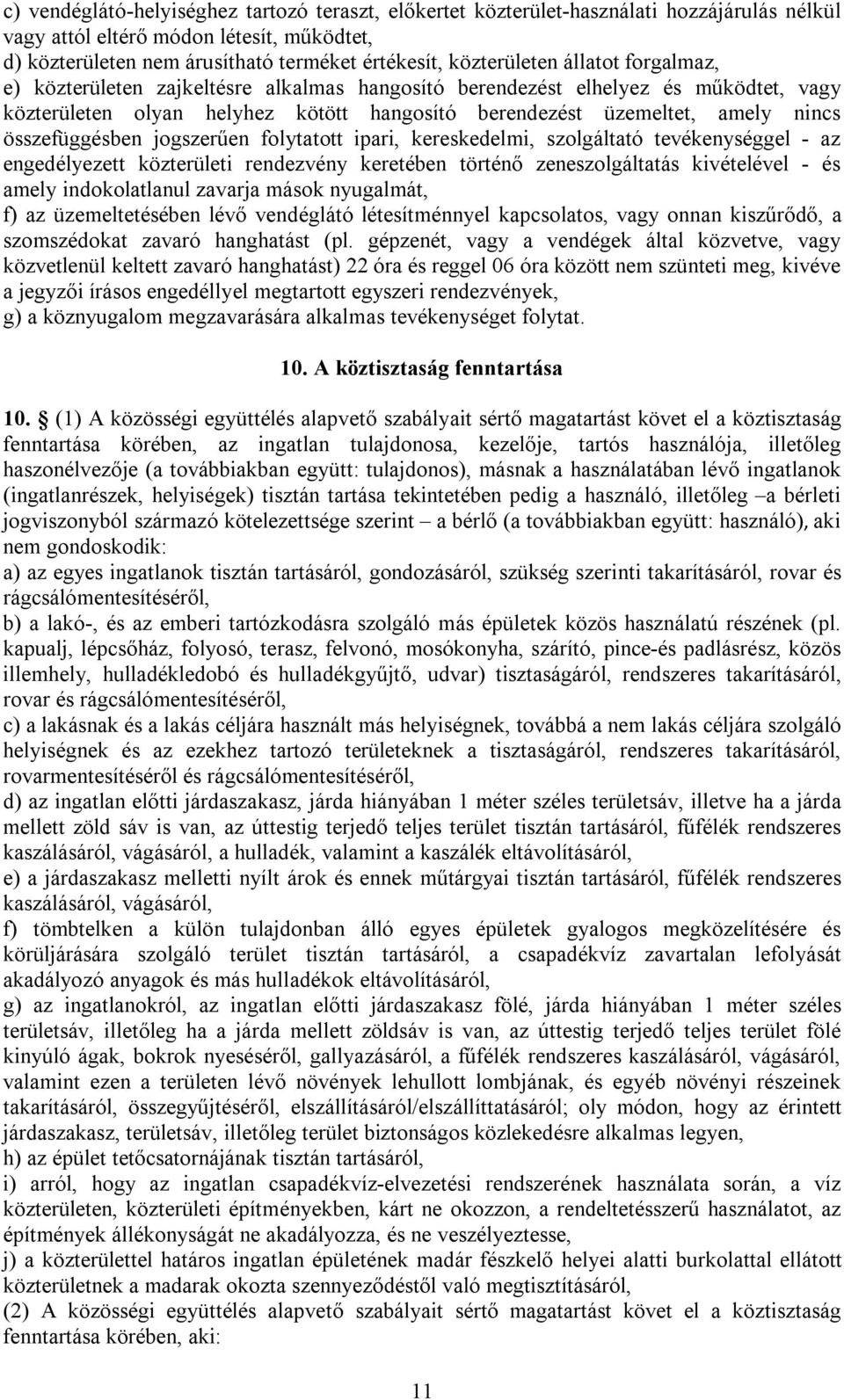 összefüggésben jogszerűen folytatott ipari, kereskedelmi, szolgáltató tevékenységgel - az engedélyezett közterületi rendezvény keretében történő zeneszolgáltatás kivételével - és amely indokolatlanul