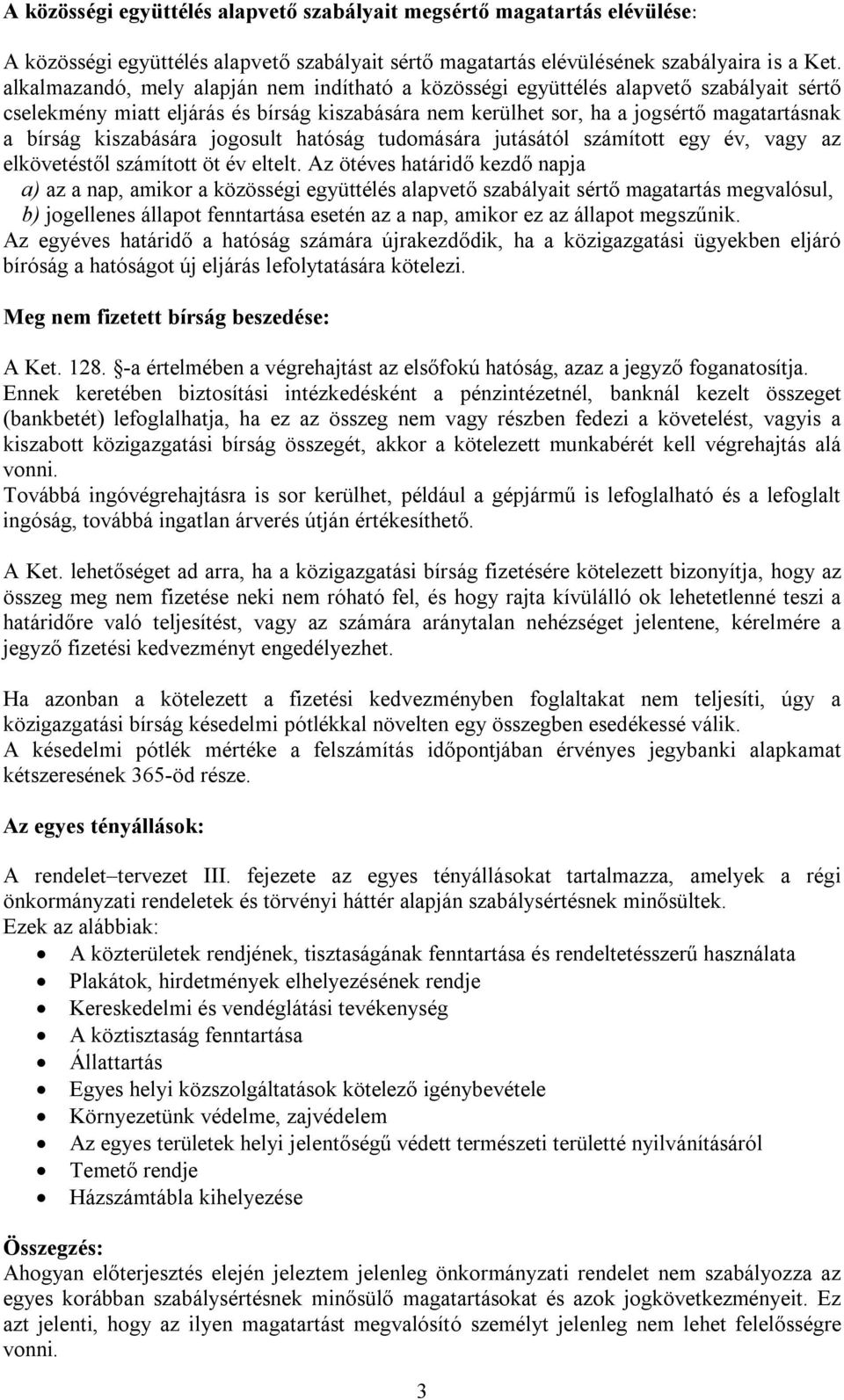 kiszabására jogosult hatóság tudomására jutásától számított egy év, vagy az elkövetéstől számított öt év eltelt.