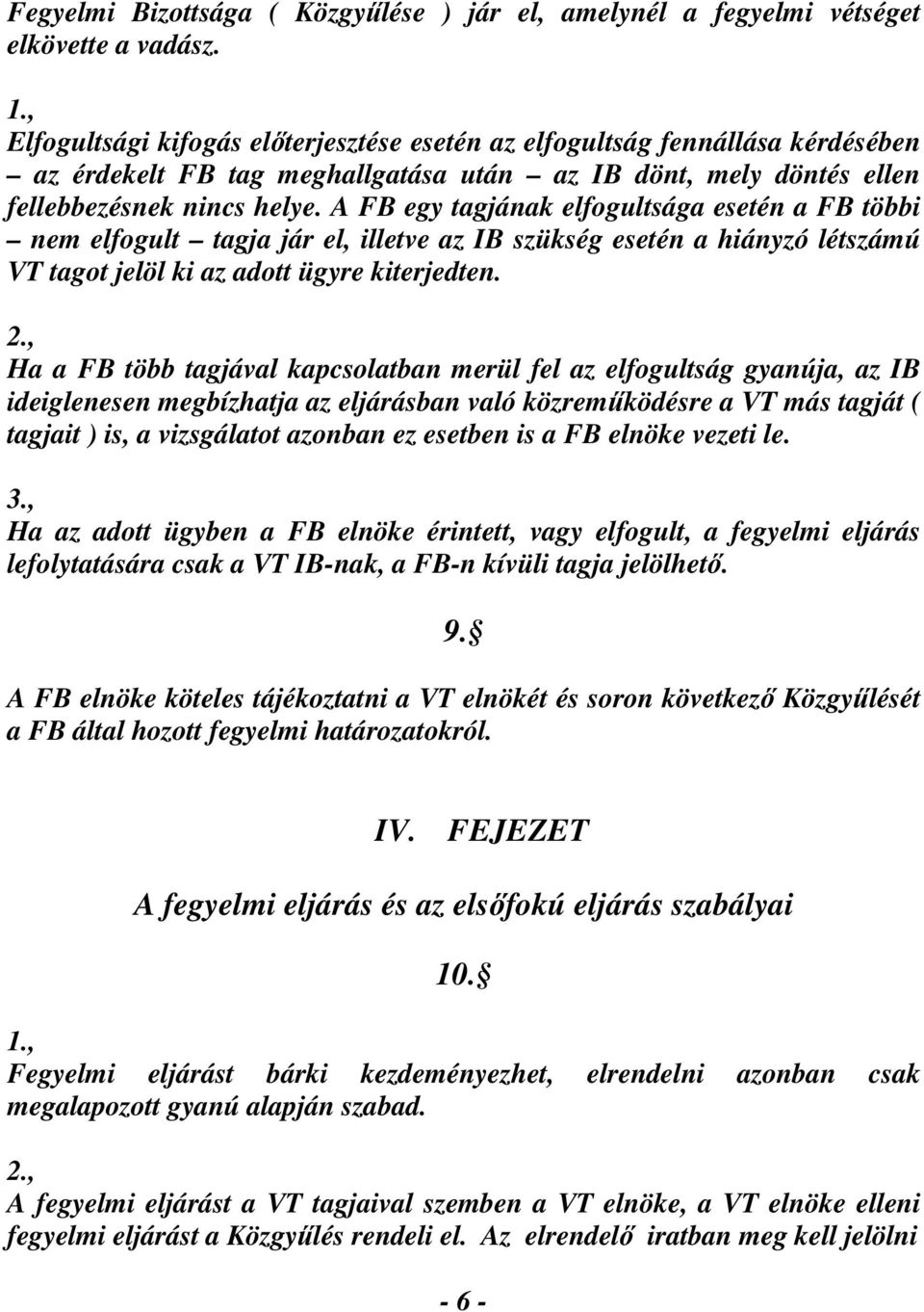 A FB egy tagjának elfogultsága esetén a FB többi nem elfogult tagja jár el, illetve az IB szükség esetén a hiányzó létszámú VT tagot jelöl ki az adott ügyre kiterjedten.