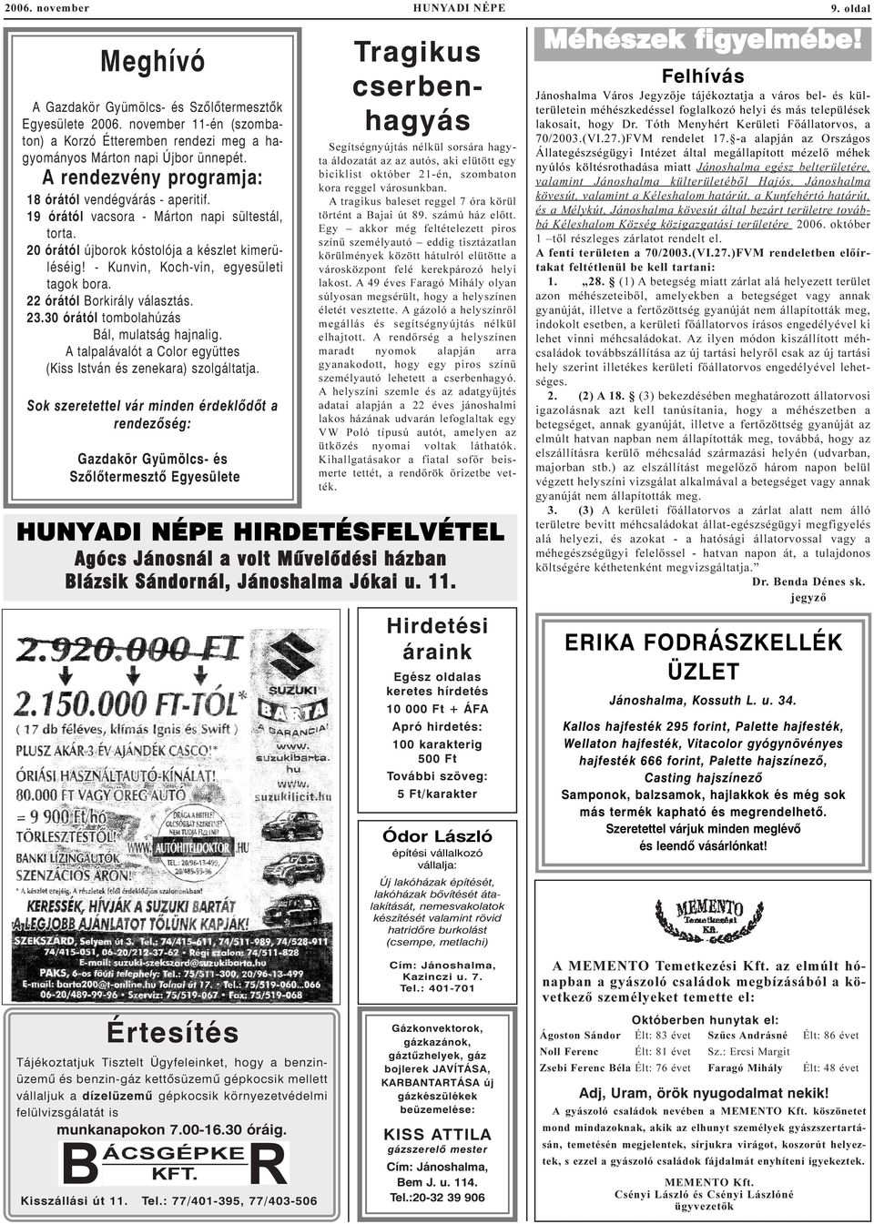 - Kunvin, Koch-vin, egyesületi tagok bora. 22 órától Borkirály választás. 23.30 órától tombolahúzás Bál, mulatság hajnalig. A talpalávalót a Color együttes (Kiss István és zenekara) szolgáltatja.