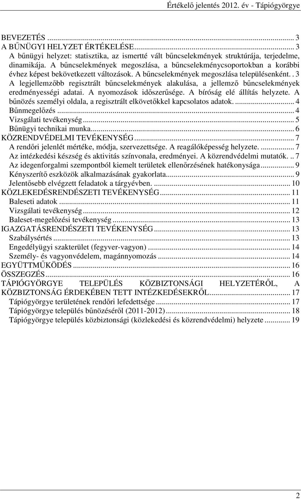 . 3 A legjellemzıbb regisztrált bőncselekmények alakulása, a jellemzı bőncselekmények eredményességi adatai. A nyomozások idıszerősége. A bíróság elé állítás helyzete.