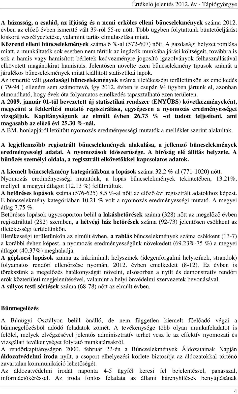 A gazdasági helyzet romlása miatt, a munkáltatók sok esetben nem térítik az ingázók munkába járási költségeit, továbbra is sok a hamis vagy hamisított bérletek kedvezményre jogosító igazolványok