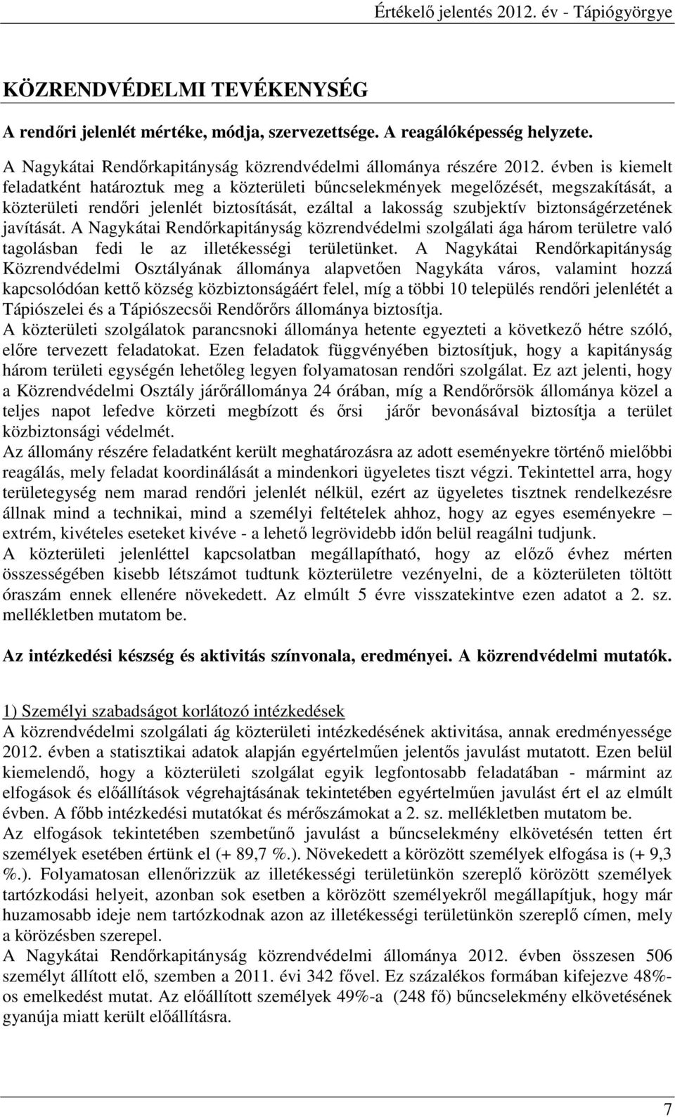 javítását. A Nagykátai Rendırkapitányság közrendvédelmi szolgálati ága három területre való tagolásban fedi le az illetékességi területünket.