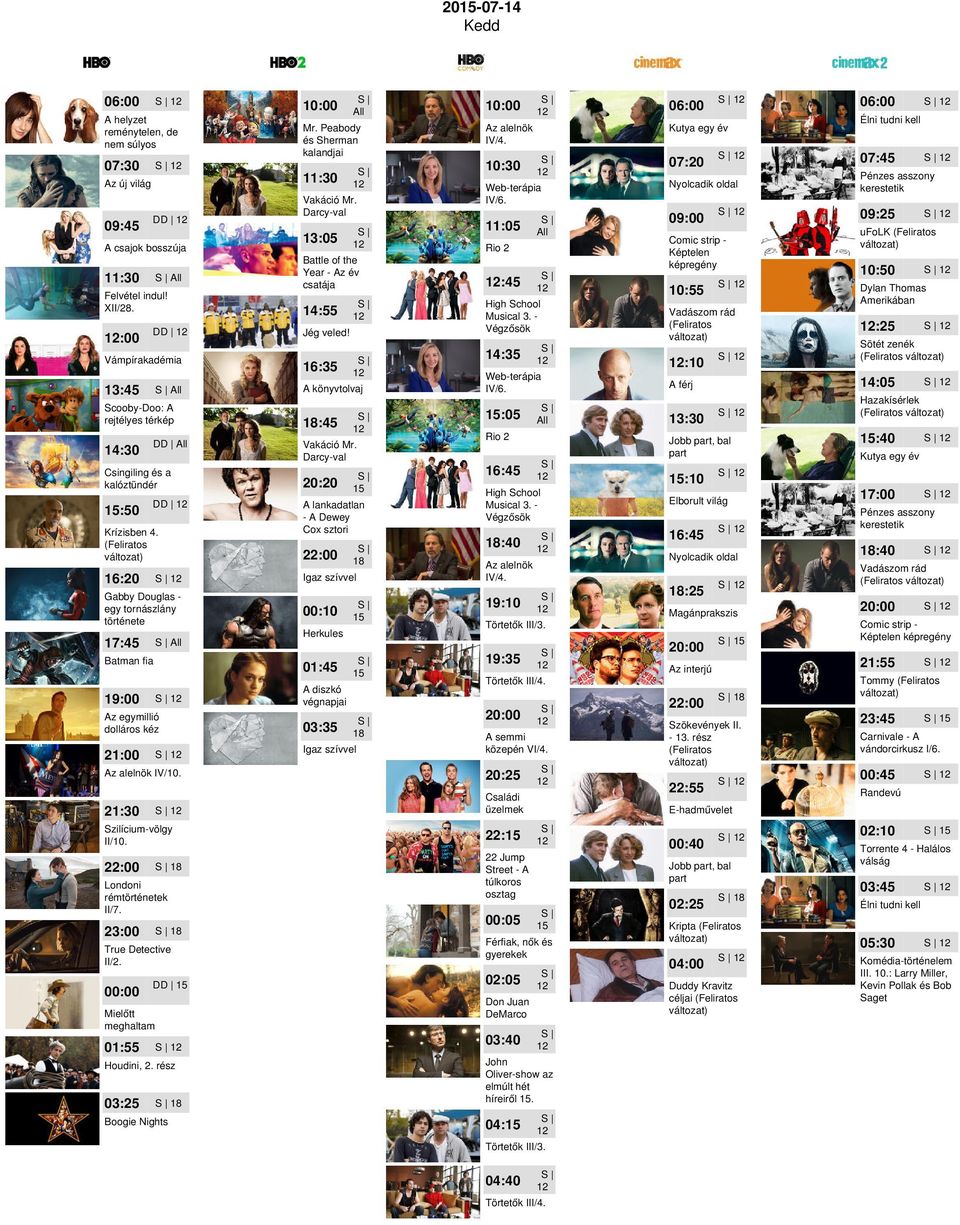 21:30 Szilícium-völgy II/10. Londoni rémtörténetek II/7. 23:00 II/2. 00:00 Houdini, 2. rész 03:25 13:05 Battle of the Year - Az év csatája 14:55 Jég veled! A könyvtolvaj :45 Vakáció Mr.