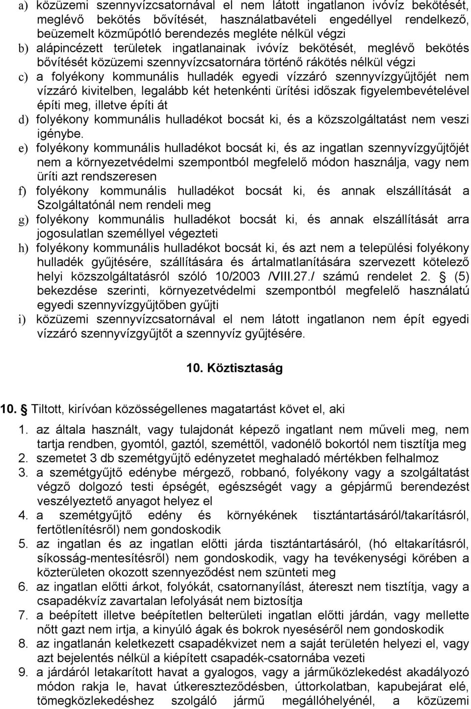 szennyvízgyűjtőjét nem vízzáró kivitelben, legalább két hetenkénti ürítési időszak figyelembevételével építi meg, illetve építi át d) folyékony kommunális hulladékot bocsát ki, és a közszolgáltatást