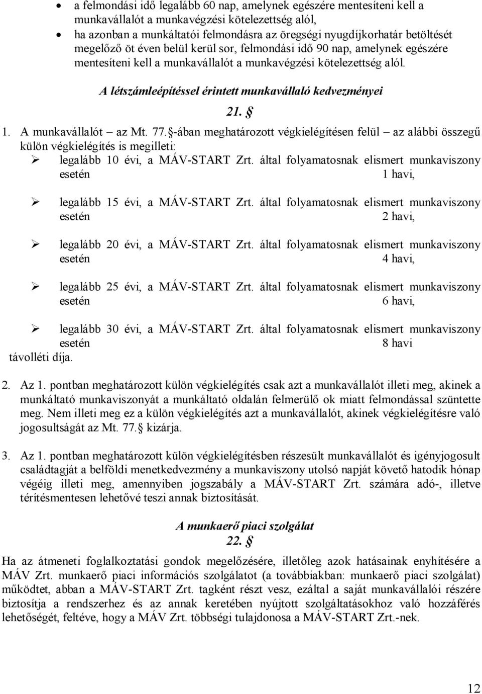 A létszámleépítéssel érintett munkavállaló kedvezményei 21. 1. A munkavállalót az Mt. 77.