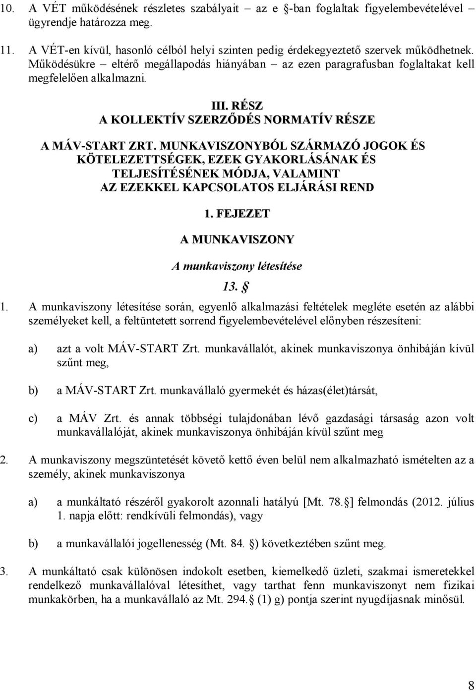 MUNKAVISZONYBÓL SZÁRMAZÓ JOGOK ÉS KÖTELEZETTSÉGEK, EZEK GYAKORLÁSÁNAK ÉS TELJESÍTÉSÉNEK MÓDJA, VALAMINT AZ EZEKKEL KAPCSOLATOS ELJÁRÁSI REND 1.