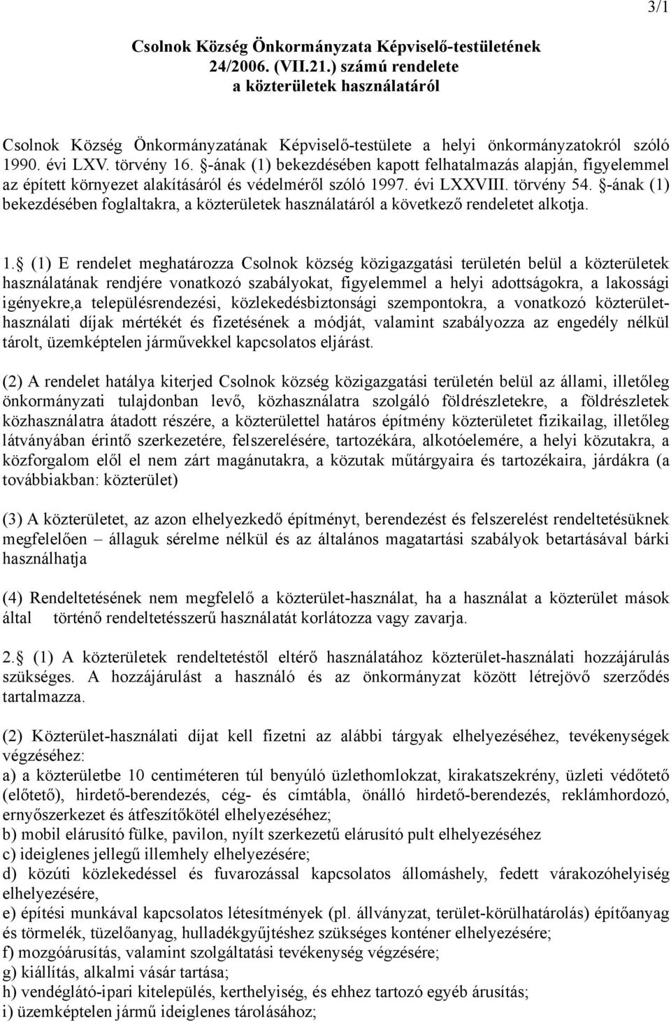 -ának (1) bekezdésében kapott felhatalmazás alapján, figyelemmel az épített környezet alakításáról és védelméről szóló 1997. évi LXXVIII. törvény 54.