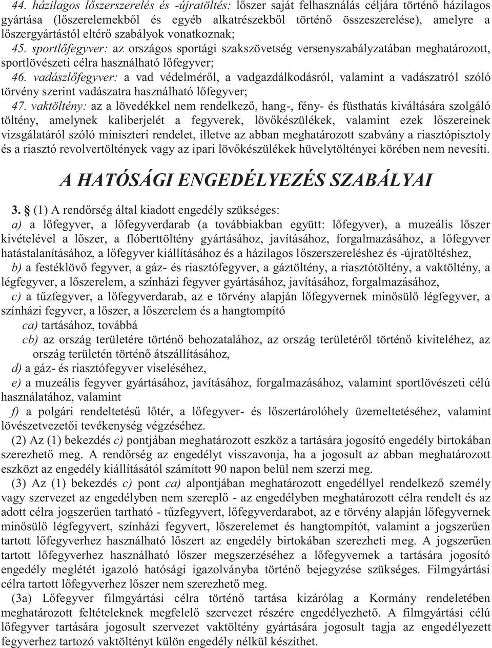 vadászlőfegyver: a vad védelméről, a vadgazdálkodásról, valamint a vadászatról szóló törvény szerint vadászatra használható lőfegyver; 47.