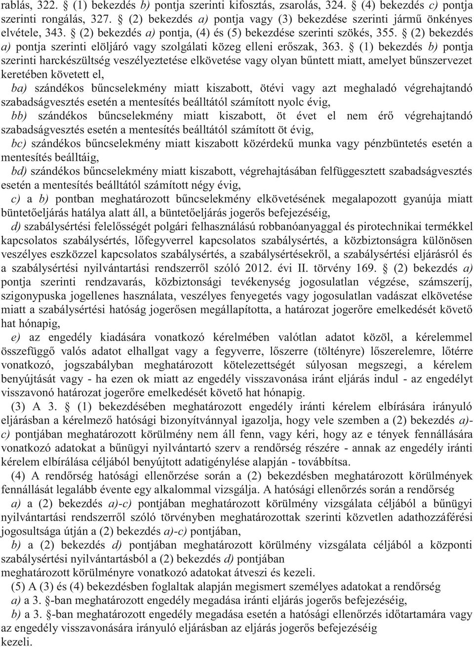 (1) bekezdés b) pontja szerinti harckészültség veszélyeztetése elkövetése vagy olyan bűntett miatt, amelyet bűnszervezet keretében követett el, ba) szándékos bűncselekmény miatt kiszabott, ötévi vagy