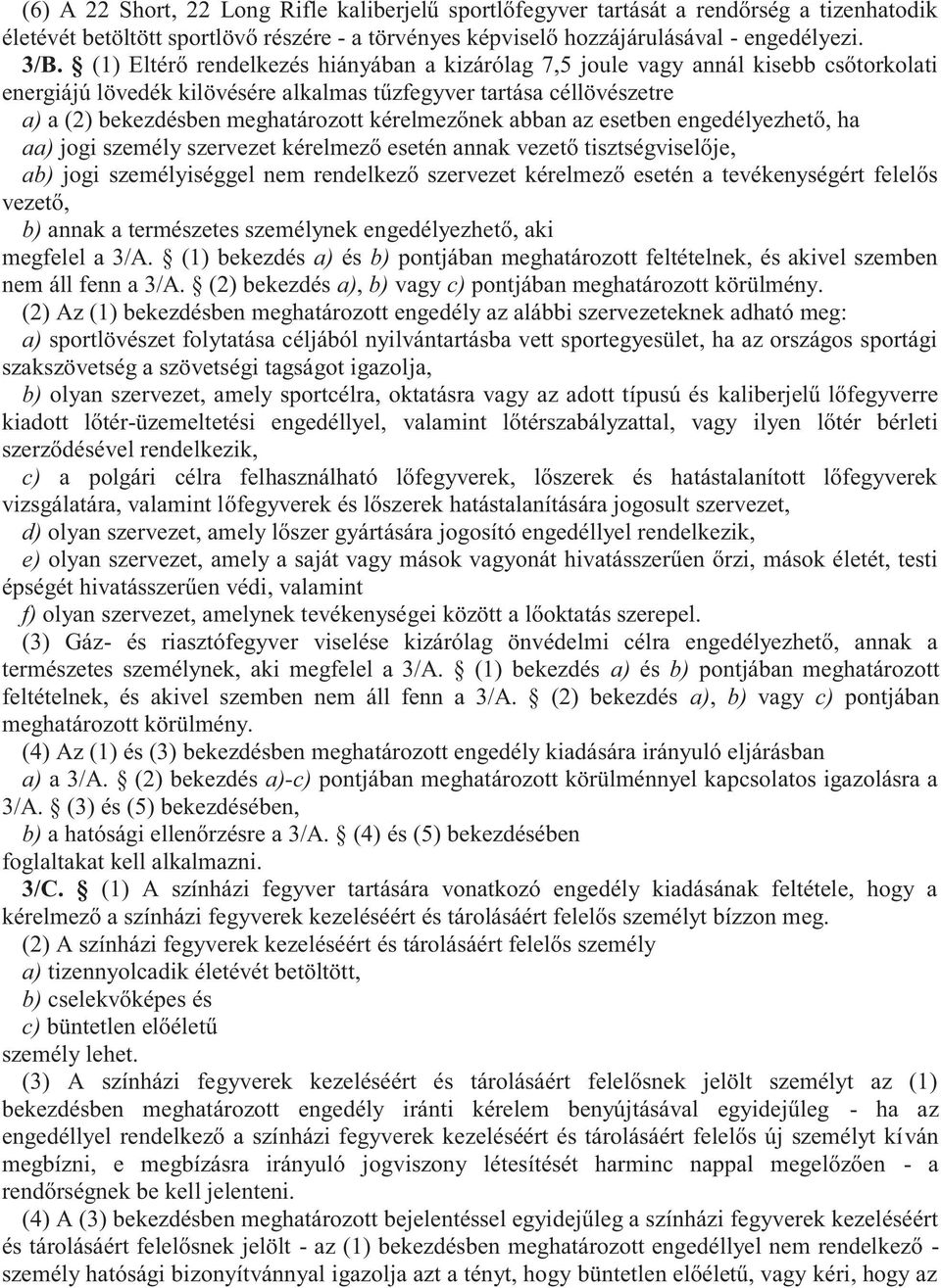 kérelmezőnek abban az esetben engedélyezhető, ha aa) jogi személy szervezet kérelmező esetén annak vezető tisztségviselője, ab) jogi személyiséggel nem rendelkező szervezet kérelmező esetén a