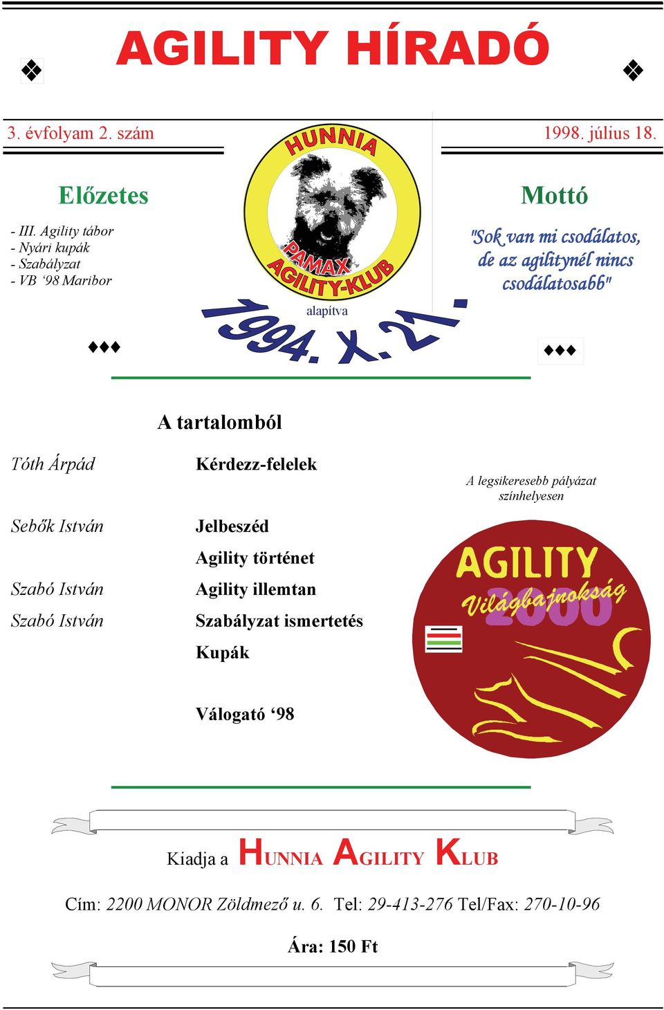 csodálatosabb" Tóth Árpád Sebők István Szabó István Szabó István A tartalomból Kérdezz-felelek Jelbeszéd Agility történet