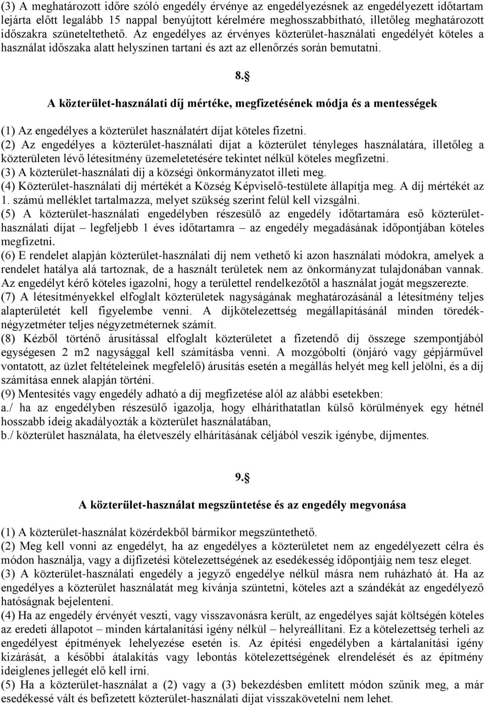 A közterület-használati díj mértéke, megfizetésének módja és a mentességek (1) Az engedélyes a közterület használatért díjat köteles fizetni.