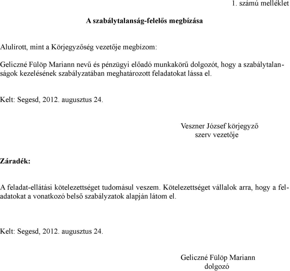 Kelt: Segesd, 2012. augusztus 24. Veszner József körjegyző szerv vezetője Záradék: A feladat-ellátási kötelezettséget tudomásul veszem.