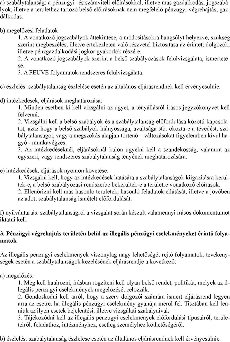 A vonatkozó jogszabályok áttekintése, a módosításokra hangsúlyt helyezve, szükség szerint megbeszélés, illetve értekezleten való részvétel biztosítása az érintett dolgozók, illetve pénzgazdálkodási