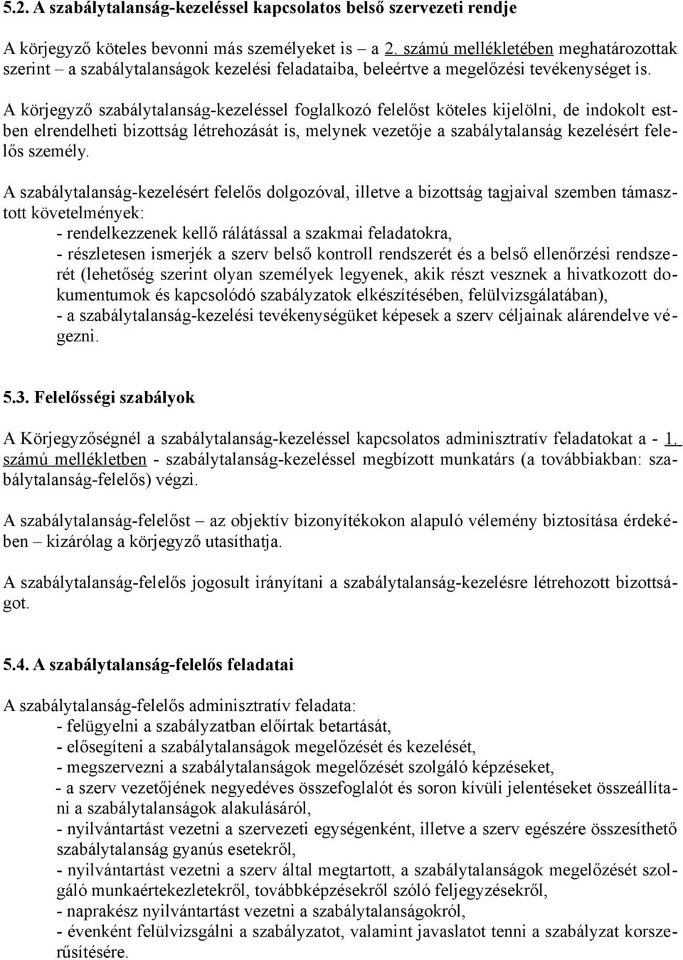 A körjegyző szabálytalanság-kezeléssel foglalkozó felelőst köteles kijelölni, de indokolt estben elrendelheti bizottság létrehozását is, melynek vezetője a szabálytalanság kezelésért felelős személy.