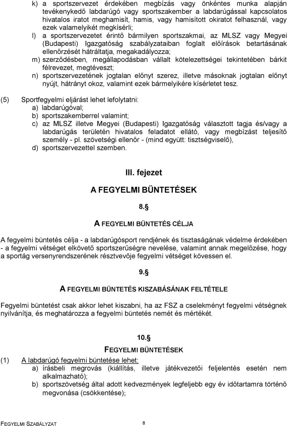 ellenőrzését hátráltatja, megakadályozza; m) szerződésben, megállapodásban vállalt kötelezettségei tekintetében bárkit félrevezet, megtéveszt; n) sportszervezetének jogtalan előnyt szerez, illetve