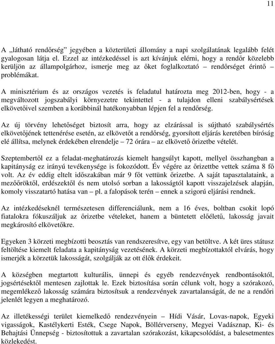 A minisztérium és az országos vezetés is feladatul határozta meg 2012-ben, hogy - a megváltozott jogszabályi környezetre tekintettel - a tulajdon elleni szabálysértések elkövetőivel szemben a